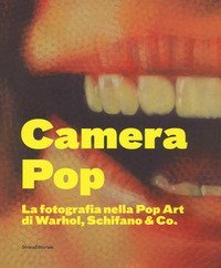 Camera pop. La fotografia nella pop art di Warhol, Schifano and Co. Catalogo della mostra (Torino, 21 settembre 2018-18 gennaio 2019)