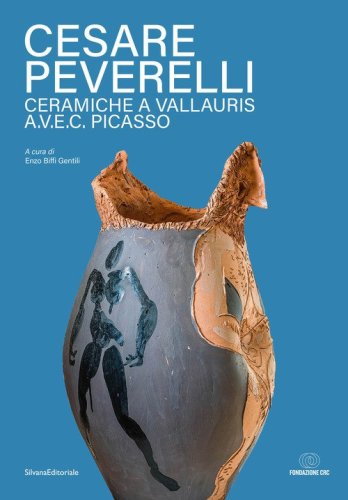 Cesare Peverelli. Ceramiche a Vallauris A.V.E.C. Picasso. Ediz. italiana e francese