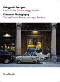 Fotografia europea 2016. La via Emilia. Strade, viaggi, confini. Ediz. italiana e inglese