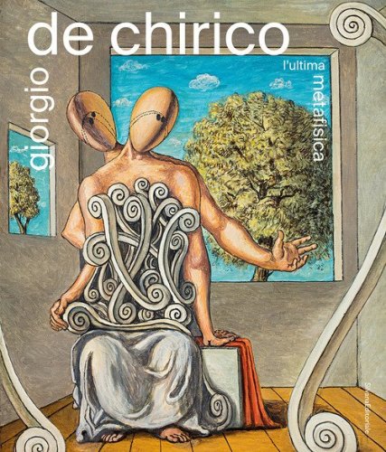 Giorgio De Chirico. L'ultima metafisica