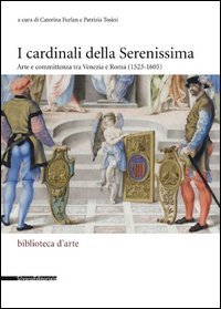 I cardinali della Serenissima. Arte e committenza tra Venezia e Roma (1523-1605)