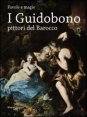 I Guidobono pittori del barocco - Favole e magie. Catalogo della mostra