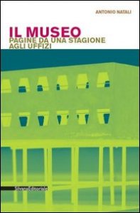 Il museo pagine da una stagione agli Uffizi