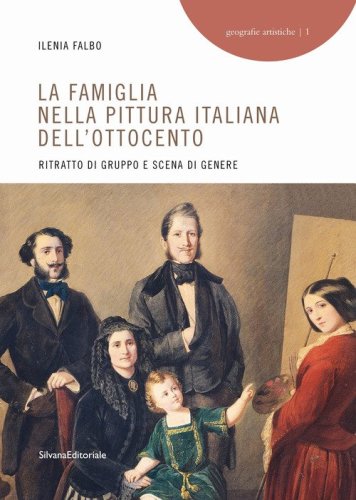 La famiglia nella pittura italiana dell'Ottocento. Ritratto di gruppo e scena di genere
