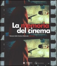 La memoria del cinema. Restauri della Cineteca Nazionale (2002-2016)