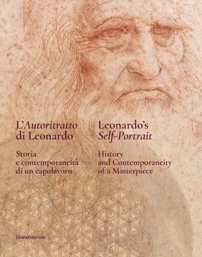 L'autoritratto di Leonardo. Storia e contemporaneit&agrave; di un capolavoro. Ediz. italiana e inglese