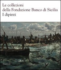Le collezioni della Fondazione Banco di Sicilia. I dipinti