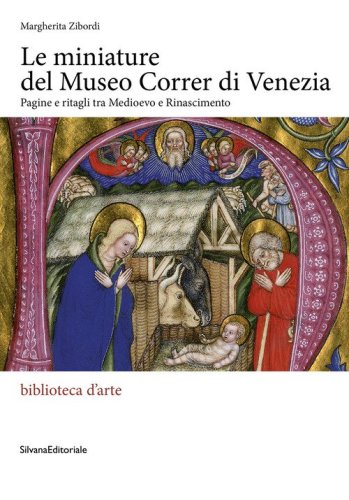 Le miniature del museo Correr di Venezia. Pagine e ritagli tra Medioevo e Rinascimento