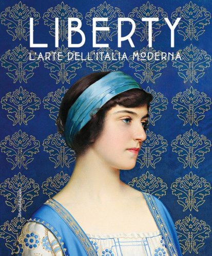 Liberty. L'arte dell'Italia moderna