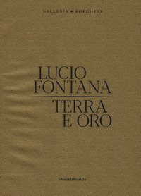 Lucio Fontana. Terra e oro