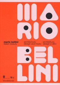Mario Bellini. Italian beauty. Architecture, design and more-Architettura, design altro. Catalogo della mostra (Milano, 19 gennaio-19 marzo 2017)