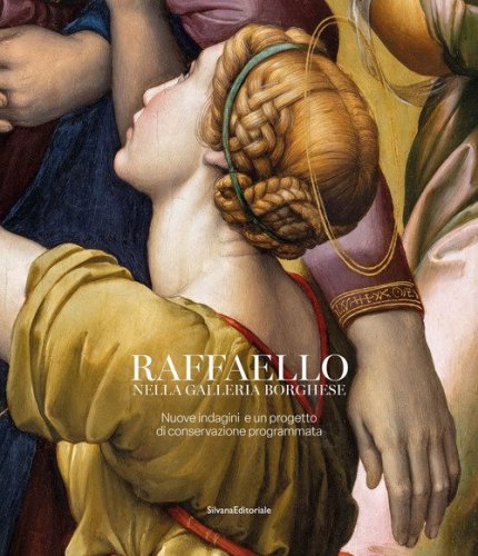 Raffaello nella galleria Borghese. Nuove indagini e un progetto di conservazione programmata