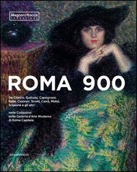 Roma 900. De Chirico, Guttuso, Capogrossi, Balla, Casorati, Sironi, Carr&agrave;, Mafai, Scipione e gli altri nelle Collezioni della Galleria d'Arte Moderna di Roma Capital