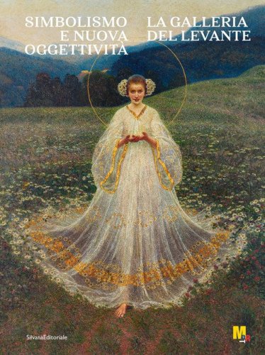 Simbolismo e nuova oggettivit&agrave;. Galleria del Levante