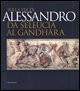 Sulla via di Alessandro da Seleucia al Gandhara - Catalogo della mostra (Torino, 27 febbraio-27 maggio 2007)
