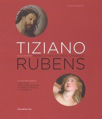 Tiziano e Rubens. Ecce Homo e Sbarco di Maria de' Medici a Marsiglia. Ediz. italiana e inglese