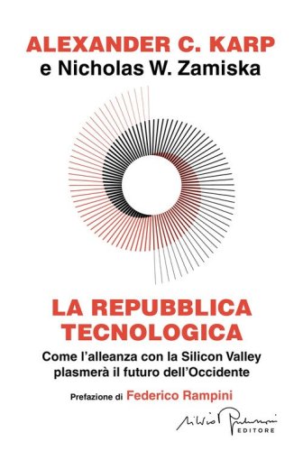 La repubblica tecnologica. Come l'alleanza con la Silicon Valley plasmer&agrave; il futuro dell'Occidente