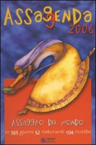 Assaggenda 2006 - Assaggiro del mondo in 365 giorni 52 ristoranti 104 ricette