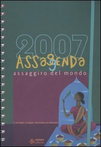 Assaggenda 2007 - Assaggiro del mondo in 365 giorni, 52 spezie, 104 ricette e usi erboristici