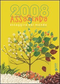 Assaggenda 2008 - Assaggiro del mondo in 365 giorni. 4 stagioni e i lotro tanti frutti