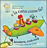 E la rana come fa? Kerokero, cr&ugrave;a-cr&ugrave;a. I versi degli animali dal mondo