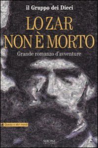 Lo Zar non &egrave; morto. Grande romanzo d'avventure