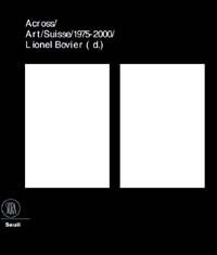 25 ans d'art contemporain en Suisse - Across art Suisse 1975-2000. Ediz. francese e inglese