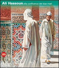 Ali Hassoun - Alla confluenza dei due mari. Ediz. italiana e inglese