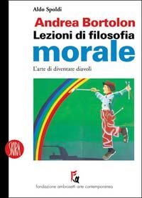 Andrea Bortolon - Lezioni di filosofia morale. L'arte di diventare diavoli
