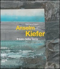 Anselm Kiefer. Il sale della Terra. Ediz. italiana e inglese