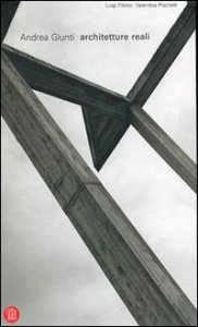 Architetture reali - Andrea Giunti. Ediz. italiana e inglese