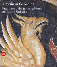 Attorno al Cavallini - Frammenti del gotico a Roma nei Musei Vaticani