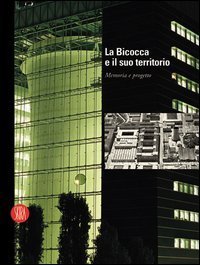 La Bicocca e il suo territorio - Memoria e progetto. Ediz. italiana e inglese