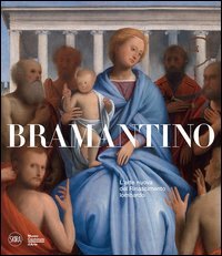 Bramantino. L'arte nuova del Rinascimento lombardo