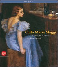 Carla Maria Maggi - E il ritratto a Milano negli anni Trenta