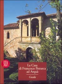 La casa di Francesco Petrarca ad Arqu&agrave;