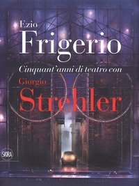 Cinquant'anni di teatro con Giorgio Strehler