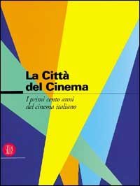 La citt&agrave; del cinema - I cento anni del cinema italiano