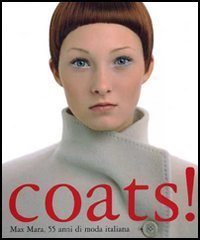 COATS! Max Mara 55 anni di moda italiana. Catalogo della mostra (Berlino, novembre 2006-febbraio 2007)