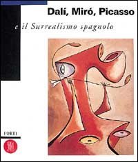 Dal&igrave;, Mir&oacute;, Picasso e il surrealismo spagnolo