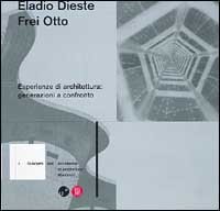Eladio Dieste e Frei Otto - Esperienze di architettura: generazioni a confronto