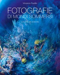 Fotografie di mondi sommersi. L'incanto del profondo