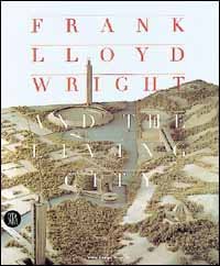 Frank Lloyd Wright and The living city - Ediz. inglese