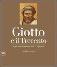 Giotto e il Trecento - «Il più Sovrano Maestro stato in dipintura»