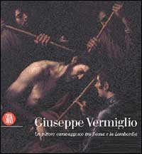 Giuseppe Vermiglio - Un pittore caravaggesco tra Roma e la Lombardia