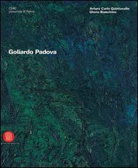 Goliardo Padova - Catalogo della mostra (Parma, 9 febbraio-5 marzo 2006; Milano, 23 marzo-23 aprile 2006)