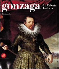 Gonzaga - La Celeste Galeria. Le raccolte