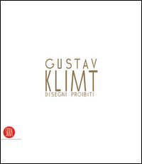 Gustav Klimt - Disegni proibiti. Catalogo della mostra (Pavia, 24 settembre&shy;4 dicembre 2005)
