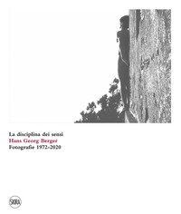Hans Georg Berger. La disciplina dei sensi. Fotografie. 1972-2020