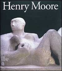 Henry Moore 1898-1986 - Ediz. tedesca